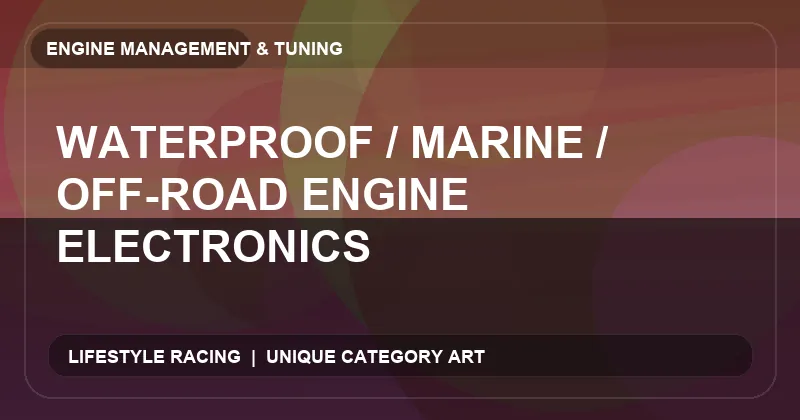 Waterproof / Marine / Off-Road Engine Electronics